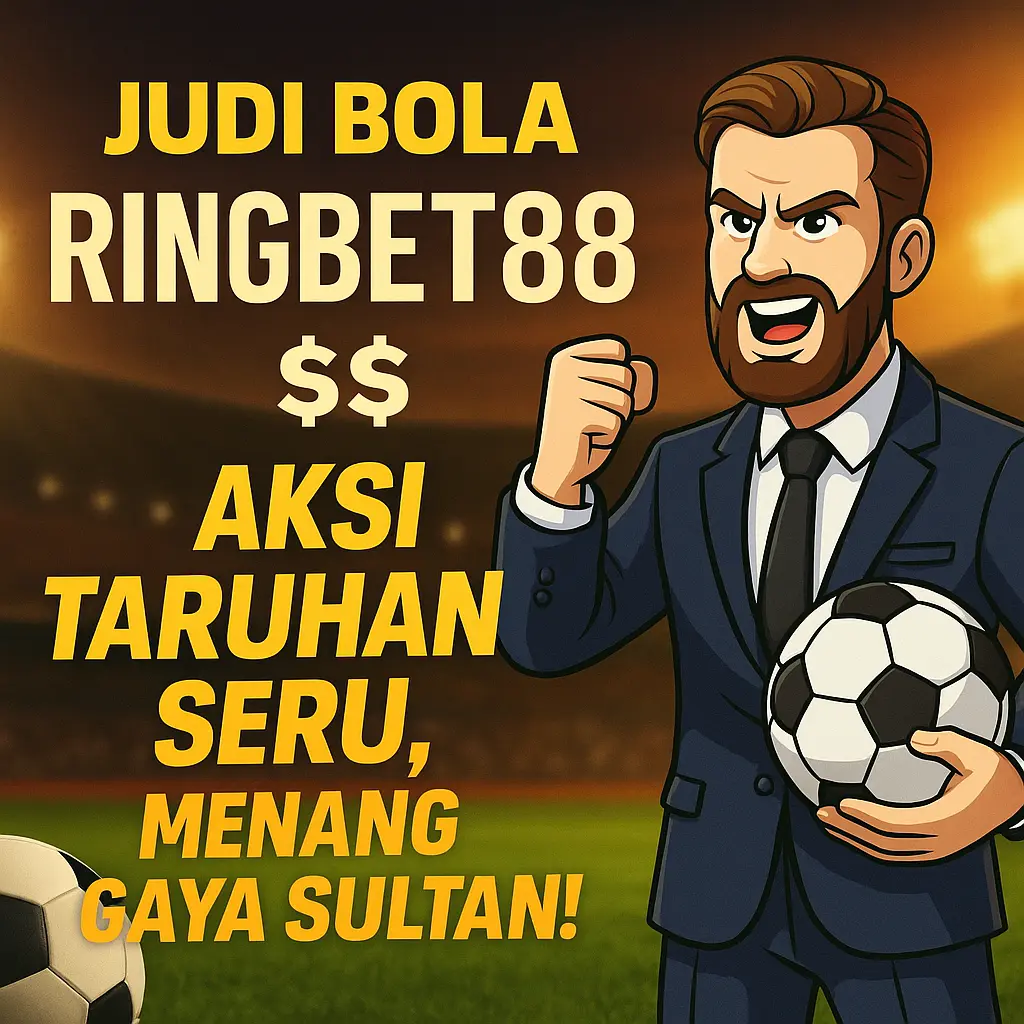Judi Bola RINGBET88 $$ Aksi Taruhan Seru, Menang Gaya Sultan!